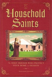 Household Saints : The Holy Friends who protect your home and hearth
