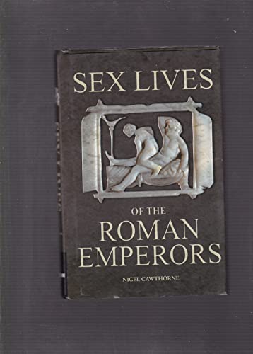 Sex Lives of the Roman Emperors by Nigel Cawthorne (2006-05-03)