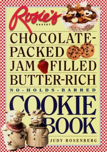 Rosie's Bakery Chocolate-Packed, Jam-Filled, Butter-Rich, No-Holds-Barred Cookie Book