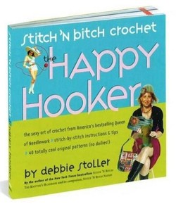 Stitch 'n Bitch Crochet: The Happy Hooker