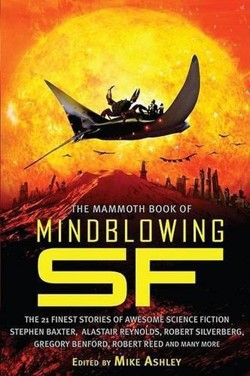 The Mammoth Book of Mind-Blowing Science Fiction