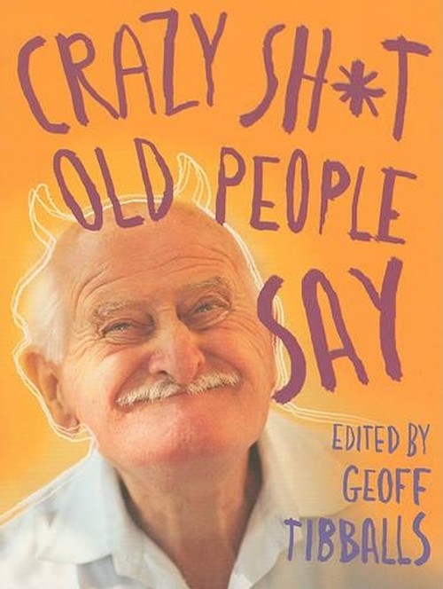 Crazy Sh*t Old People Say