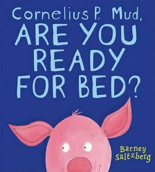 Cornelius P. Mud, Are You Ready For Bed?