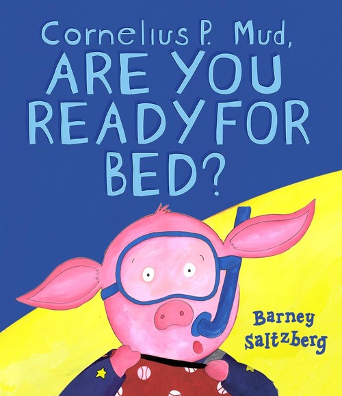 Cornelius P. Mud, Are You Ready for Bed?