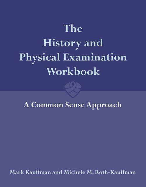 The History and Physical Examination Workbook: a Common Sense Approach