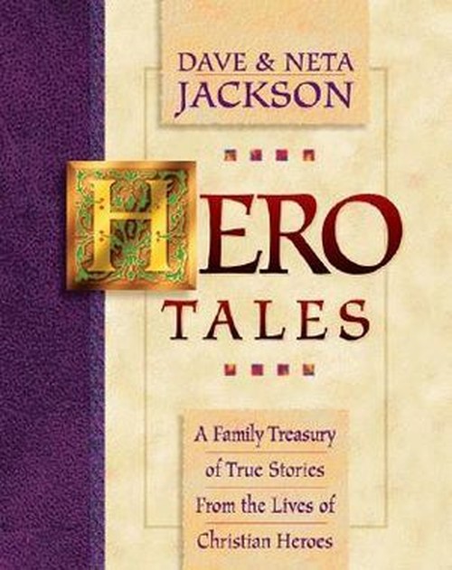 Hero Tales A Family Treasury of True Stories from the Lives of Christian Heroes