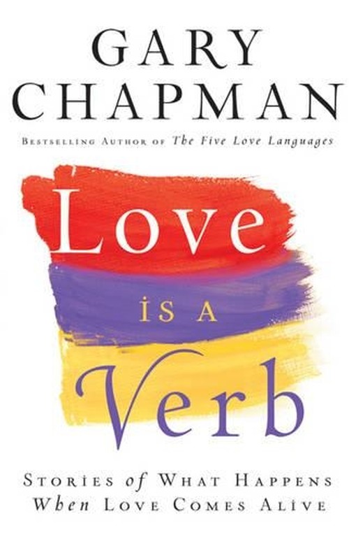 Love is a Verb Stories of What Happens When Love Comes Alive