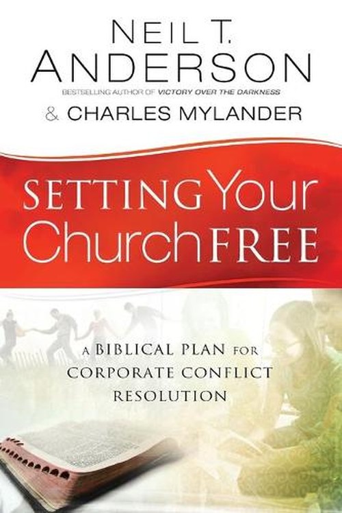 Setting Your Church Free A Biblical Plan for Corporate Conflict Resolution