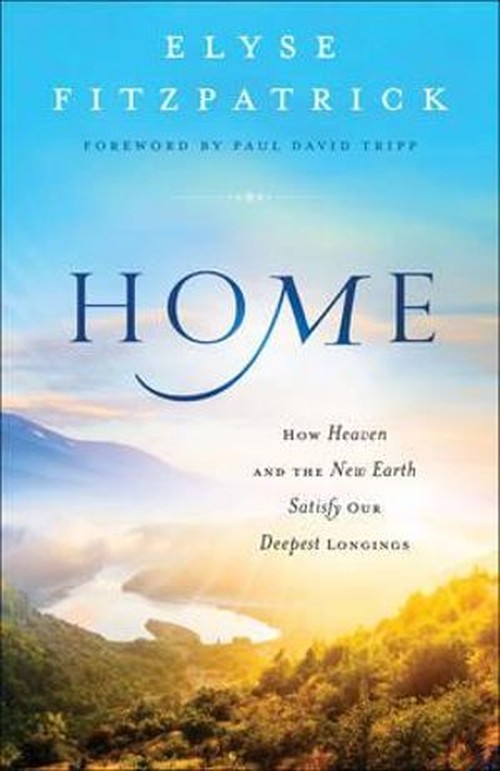 Home How Heaven and the New Earth Satisfy Our Deepest Longings