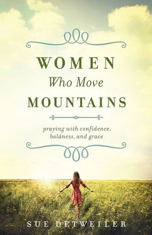Women Who Move Mountains Praying with Confidence, Boldness, and Grace