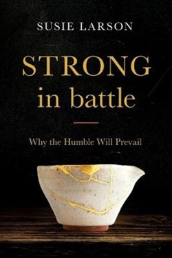 Strong in Battle  Why the Humble Will Prevail