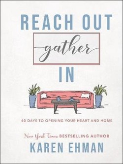 Reach Out, Gather In  40 Days to Opening Your Heart and Home