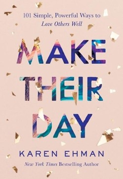Make Their Day  101 Simple, Powerful Ways to Love Others Well