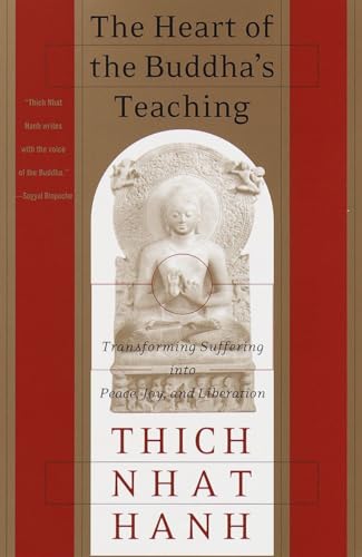 Thich Nhat Hanh - The Heart of the Buddha's Teaching: Transforming Suffering into Peace, Joy, and Liberation