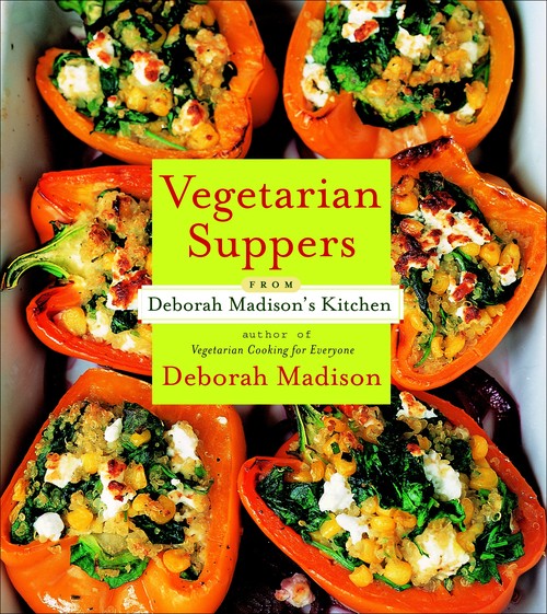 Vegetarian Suppers From Deborah Madison's Kitchen