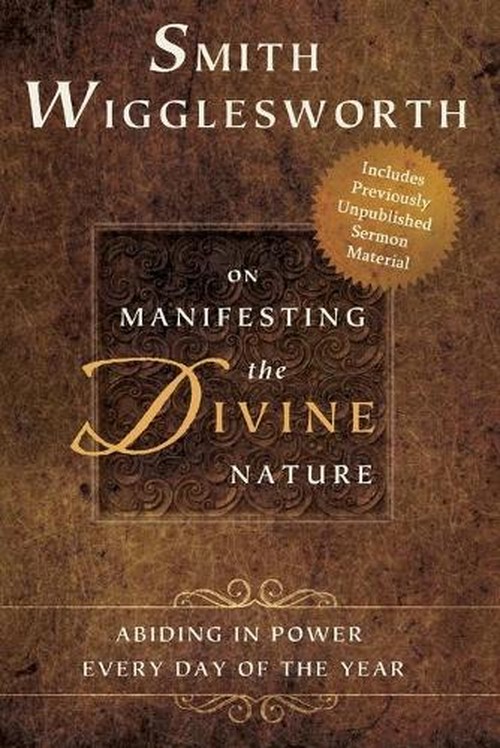 Smith Wigglesworth on Manifesting the Divine Nature