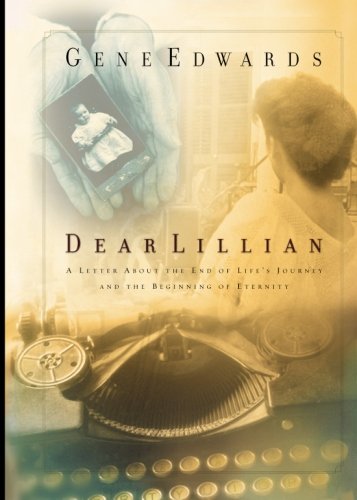 Dear Lillian: A Letter About the End of Life's Journey and the Beginning of Eternity