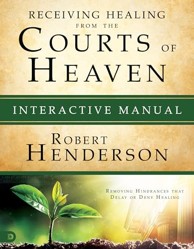 Receiving Healing From The Courts Of Heaven Manual