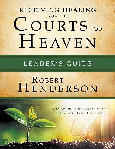 Receiving Healing From The Courts Of Heaven Leader's Guide