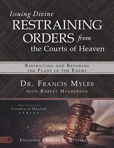 Issuing Divine Restraining Orders from the Courts of Heaven (Large Print Edition): Restricting and Revoking the Plans of the Enemy
