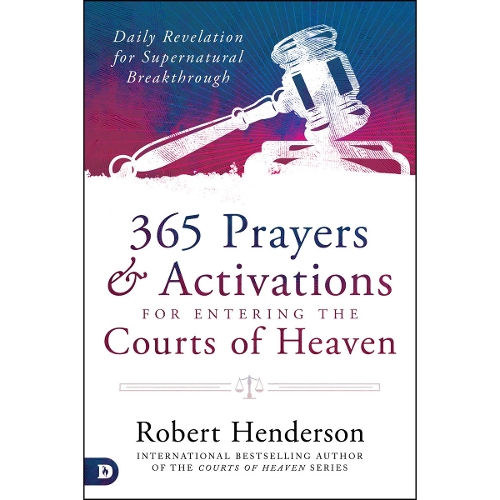 365 Prayers & Activations for Entering the Courts of Heaven