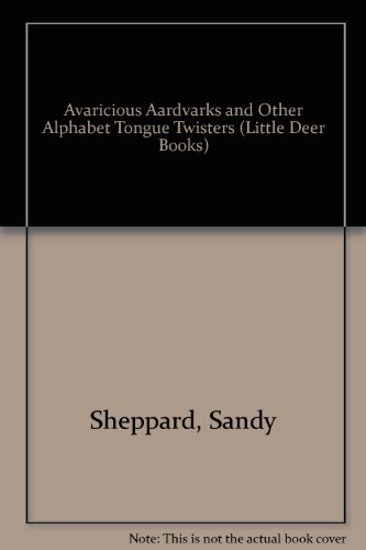 Avaricious Aardvarks and Other Alphabet Tongue Twisters