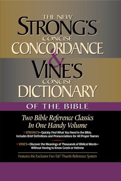 Strong's Concise Concordance and Vine's Concise Dictionary of the Bible