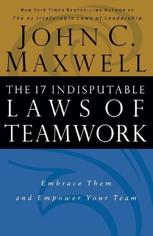 The 17 Indisputable Laws of Teamwork