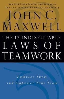 The 17 Indisputable Laws of Teamwork