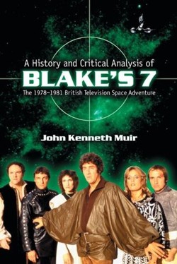 A History and Critical Analysis of Blake's 7, the 1978-1981 British Television Space Adventure