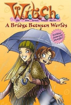 W.I.T.C.H. Chapter Book: A Bridge Between Worlds - Book #10