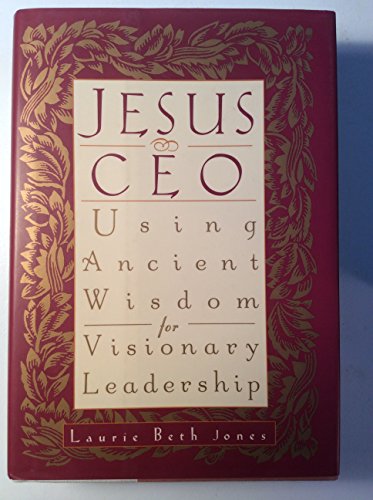 Jesus, Ceo: Using Ancient Wisdom for Visionary Leadership