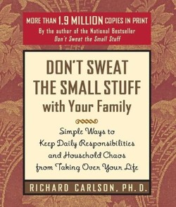 Don't Sweat the Small Stuff with Your Family