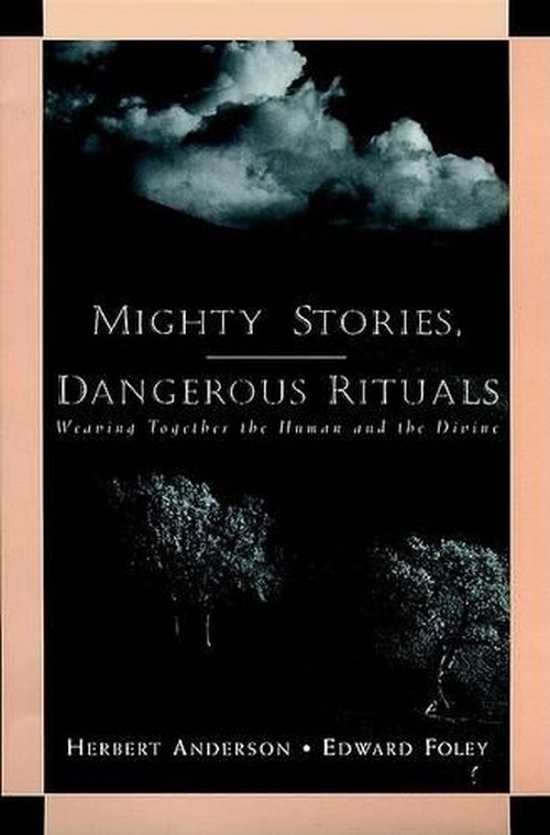 Mighty Stories, Dangerous Rituals - Weaving Together the Human & the Divine