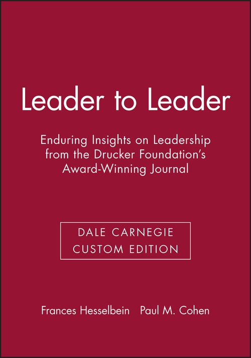 Leader to Leader: Enduring Insights on Leadership from the Drucker Foundation's Award-Winning Journal (Dale Carnegie Custom Edition)