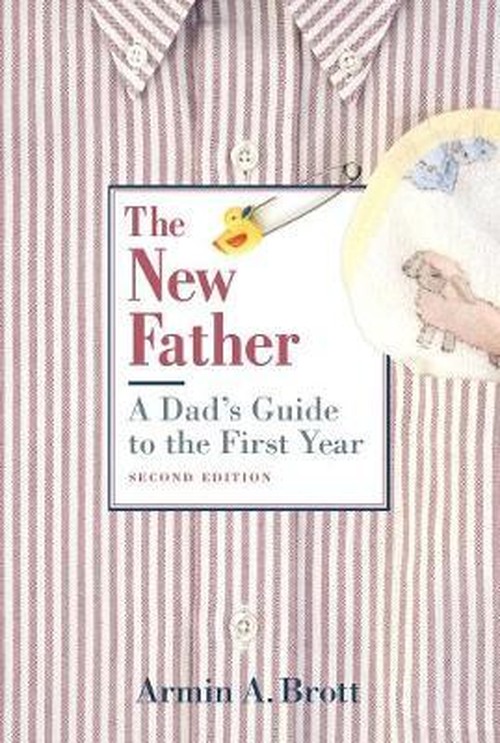 New Father, The: a Dad's Guide to the First Year