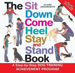 The Sit Down Come Heel Stay and Stand Book