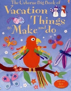 The Usborne Big Book of Vacation Things to Make and Do