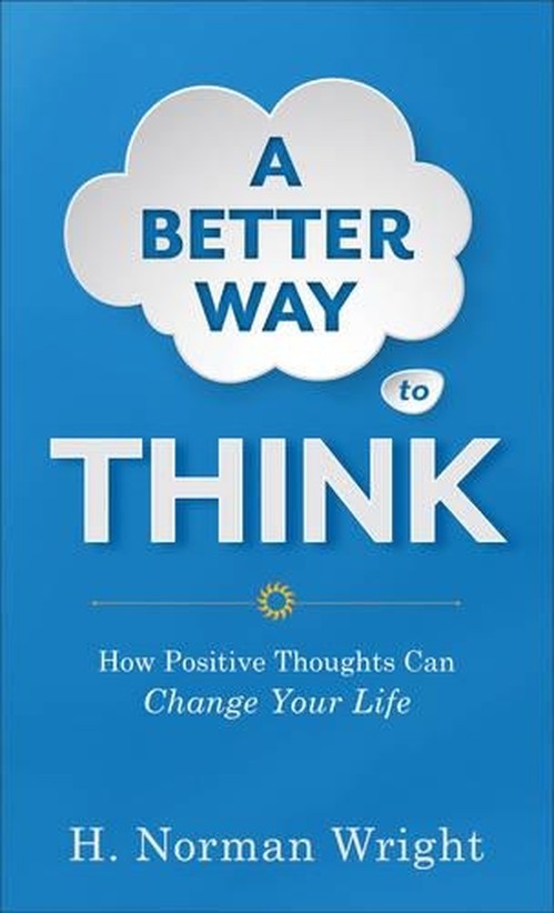 A Better Way to Think How Positive Thoughts Can Change Your Life