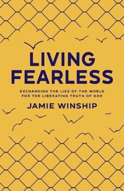 Living Fearless  Exchanging the Lies of the World for the Liberating Truth of God