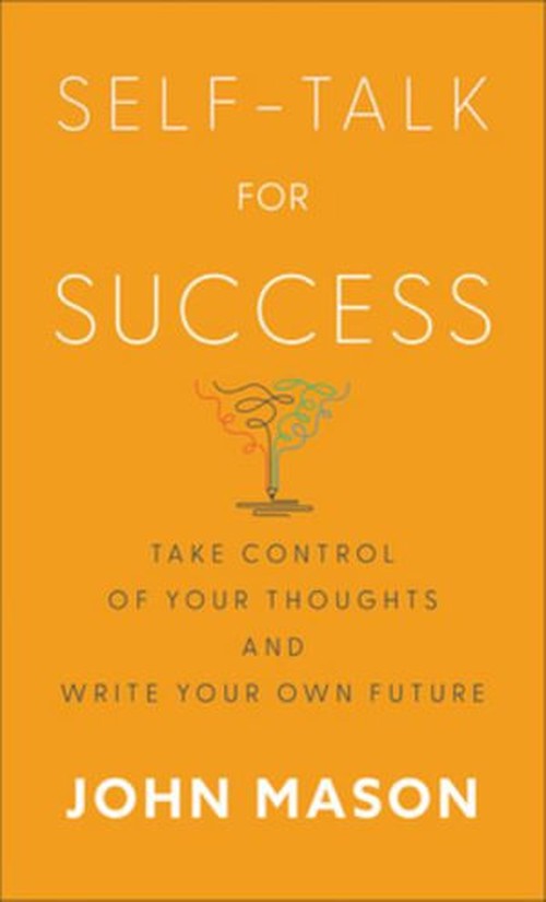 Self-Talk for Success - Take Control of Your Thoughts and Write Your Own Future
