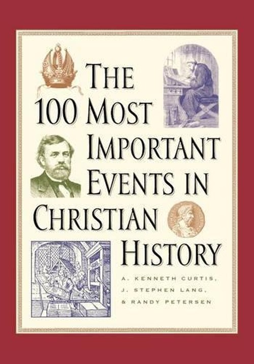 The 100 Most Important Events in Christian History