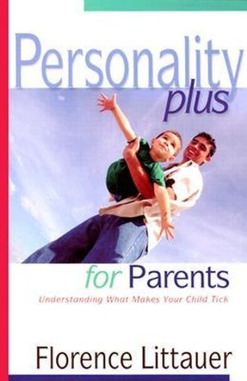 Personality Plus for Parents Understanding What Makes Your Child Tick