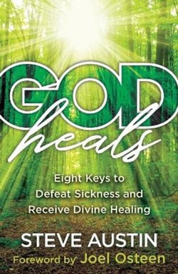 God Heals  Eight Keys to Defeat Sickness and Receive Divine Healing