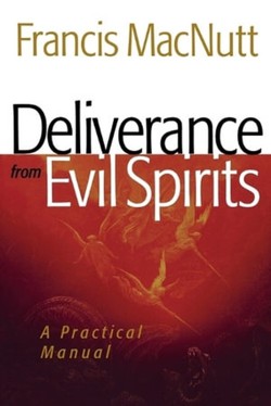 Deliverance from Evil Spirits  A Practical Manual