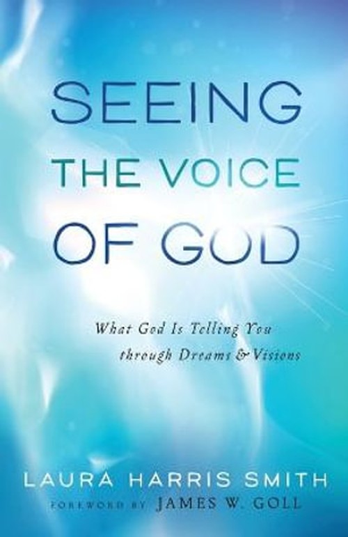 Seeing the Voice of God What God Is Telling You through Dreams and Visions