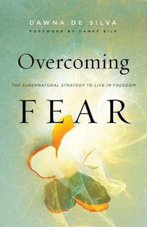 Overcoming Fear  The Supernatural Strategy to Live in Freedom