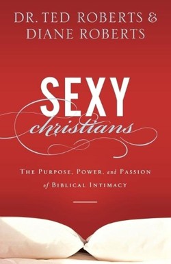 Sexy Christians - The Purpose, Power, and Passion of Biblical Intimacy