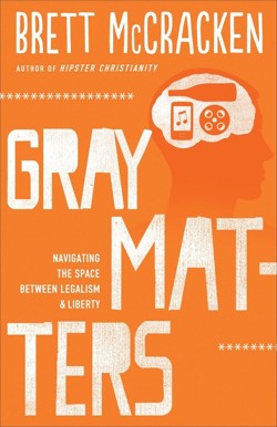 Gray Matters  Navigating the Space between Legalism and Liberty