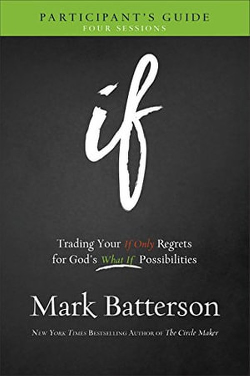 If Participant`s Guide – Trading Your If Only Regrets for God`s What If Possibilities